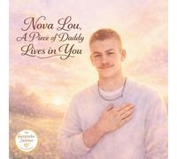 Nova Lou, A Piece of Daddy Lives in You (The Keepsake Stories)