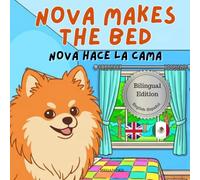 Nova Makes The Bed: A Bilingual Children's Book in English and Spanish (Nova the Pomeranian Series) (Nova the Pomeranian: Life Skills At Home (Bilingual: English and Spanish))