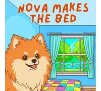 Nova Makes The Bed: A Life Skills Children's Book in English (Nova the Pomeranian Series) (Nova the Pomeranian: Life Skills At Home (English))