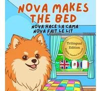 Nova Makes The Bed: A Trilingual Children's Book in English, Spanish, and French (Nova the Pomeranian Series) (Nova the Pomeranian: Life Skills At Home)