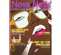 Nova Nails: An Adult Coloring Book: Salon Aesthetics, Nail Art & Self-Care Vibes | Featuring Bold Line Art and Bonus DIY Nail Design Templates