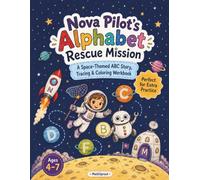Nova Pilot’s Alphabet Rescue Mission: A Space-Themed ABC Story, Tracing & Coloring Workbook, Ages 4-7