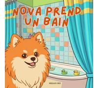 Nova prend un bain: Un livre pour enfants sur les compétences de la vie quotidienne en Français (Nova the Pomeranian Series) (Nova le Poméranien: Compétences de vie à la maison (Français))