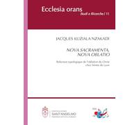 Nova sacramente, nova oblatio. Relecture typologique de l’oblation du Christ chez Irénée de Lyon (Ecclesia Orans. Studi e ricerche)