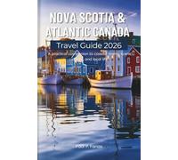 Nova Scotia & Atlantic Canada Travel Guide 2026: A Practical Companion to Coastal Towns, Scenic Drives, and Local Life