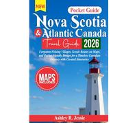 Nova Scotia & Atlantic Canada Travel Guide 2026: Forgotten Fishing Villages, Scenic Routes on Maps, and Pocket-Friendly Design for a Timeless Canadian Odyssey with Curated Itineraries.