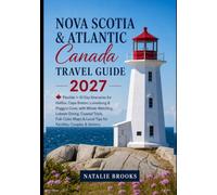 Nova Scotia & Atlantic Canada Travel guide 2027: Flexible 1-10 Day Itineraries for Halifax, Cape Breton, Lunenburg & Peggy’s Cove, with Whale ... & Local Tips for Families, Couples & Seniors