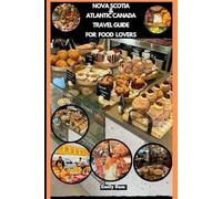 NOVA SCOTIA & ATLANTIC CANADA TRAVEL GUIDE FOR FOOD LOVERS (TRAVEL GUIDE FOR FOODS LOVERS ACROSS THE GOLBAL)