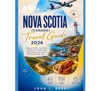 Nova Scotia (Canada) Travel guide 2026: Discover Halifax, Cape Breton, the Cabot Trail, Hidden Gems, Scenic Drives, Local Cuisine, and Practical Travel Tips (Explore Destinations)