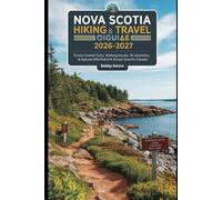 Nova Scotia Hiking & Travel Guide 2026-2027: Scenic Coastal Trails, Walking Routes, Itineraries & Natural Wonders Across Atlantic Canada