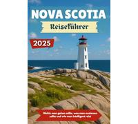 NOVA SCOTIA Reiseführer 2025: Wohin man gehen sollte, was man auslassen sollte und wie man intelligent reist
