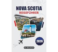 Nova Scotia Reiseführer 2026: Entdecken Sie landschaftlich reizvolle Roadtrips, Outdoor-Abenteuer, historische Stätten und einfache Planung in Kanada