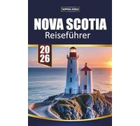 NOVA SCOTIA REISEFÜHRER 2026: Roadtrips an der Küste, Fischerdörfer, malerische Fahrten, Walbeobachtung, lokale Küche und versteckte maritime Schätze