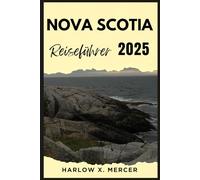 Nova Scotia Reiseführer: Ein Reiseführer zu sehenswerten Zielen, Unterkunftsmöglichkeiten, kulturellen Highlights und mehr für Ihre Tour. (Global Vision Traveller)