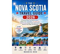 NOVA SCOTIA TAVEL GUIDE: A Practical Road Trip Guide to Halifax, Peggy’s Cove, Cape Breton, the Cabot Trail, Bay of Fundy, Coastal Towns, Scenic Drives, Beaches, Food, Maps, and Itineraries