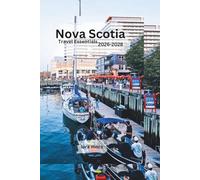 Nova Scotia Travel Essentials 2026-2028: Road Trips, Coastal Towns, Hidden Gems, Itineraries, Budget Tips & Local Travel Guide