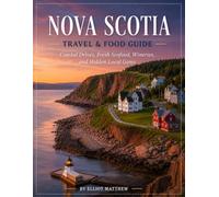 Nova Scotia Travel & Food Guide: Coastal Drives, Fresh Seafood, Wineries, and Hidden Local Gems