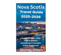 Nova Scotia Travel Guide 2025-2026: Coastal Villages, Celtic Trails & Atlantic Adventures in Canada’s Ocean Playground