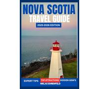 NOVA SCOTIA TRAVEL GUIDE 2025-2026: Explore Canada’s Coastal Gem with Scenic Drives, Charming Towns, and Unforgettable Nature