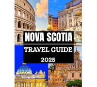 Nova Scotia Travel Guide 2025 - 2026: Explore Nova Scotia 2025-2026: Halifax to Cape Breton, Bay of Fundy to Mahone Bay - The Ultimate Guide to ... Events. (Haris Lang’s Global Destinations)