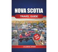 Nova Scotia Travel Guide 2025-2026: Exploring Hidden Gems, Attraction, Coastal Adventures, Culture, and Natural Wonders in Canada's Scenic East
