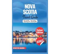 NOVA SCOTIA TRAVEL GUIDE 2025-2026: Insider Tips and Local Secrets to Explore Halifax, Cape Breton Island, Stunning Natural Attractions, Historic Sites & Museums with Maps & Images