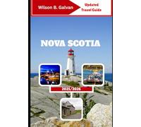 NOVA SCOTIA TRAVEL GUIDE 2025/2026: Lighthouses, Lobster Shacks, and Stories from the Edge of the Atlantic