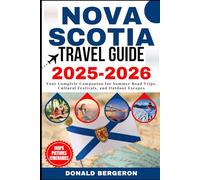 Nova Scotia Travel Guide 2025-2026: Your Complete Companion for Summer Road Trips, Cultural Festivals, and Outdoor Escapes