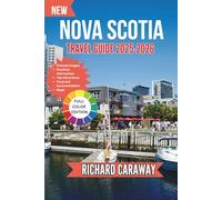 Nova Scotia Travel Guide 2025-2026: Your Expert Guide to Atlantic Canada's Scenic Drives, Windswept Shores, Living History, and Culinary Delights, ... Exploration. (Global Destinations Guide)