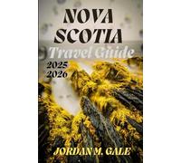 Nova Scotia Travel Guide 2025-2026: Your Roadmap to Cape Breton Highlands, Bay of Fundy Wonders, and Low-Key Villages Worth Slowing Down For