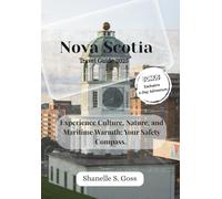Nova Scotia TRAVEL GUIDE 2025: Experience Culture, Nature, and Maritime Warmth: Your Safety Compass (Compass Travel Guide)