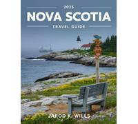 Nova Scotia Travel Guide 2025: Experience the unique culture, stunning natural beauty, and warm Maritime welcome of Nova Scotia