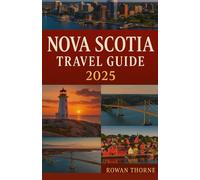 Nova Scotia Travel Guide 2025: Sustainable Travel, Local Tips & Unforgettable Landscapes