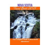 Nova Scotia Travel Guide 2025: Your Complete Guide to Nova Scotia Adventures”