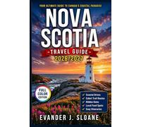 Nova Scotia Travel Guide 2026-2027: Cabot Trail, Coastal Drives, Seaside Towns, Hidden Gems, Local Food Spots & Easy Itineraries for First-Time Visitors (Hidden Latitude Series)