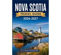 NOVA SCOTIA TRAVEL GUIDE 2026-2027: Coastal Regions, Historic Towns and Island Routes in Nova Scotia