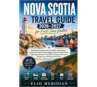 Nova Scotia Travel Guide 2026-2027: Easy Road Trip Itineraries for Halifax, Cape Breton, Cabot Trail, Bay of Fundy, Peggy’s Cove & Coastal Towns with ... Local Food, Budget Tips and Day-by-Day Plans