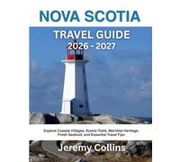 NOVA SCOTIA TRAVEL GUIDE 2026 - 2027: Explore Coastal Villages, Scenic Trails, Maritime Heritage, Fresh Seafood, and Essential Travel Tips