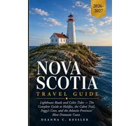 Nova Scotia Travel Guide 2026-2027: Lighthouse Roads and Celtic Tides: The Complete Guide to Halifax, the Cabot Trail, Peggy's Cove, and the Atlantic Provinces' Most Dramatic Coast