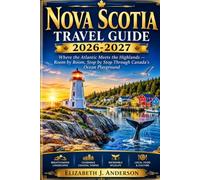 NOVA SCOTIA TRAVEL GUIDE 2026-2027: Where the Atlantic Meets the Highlands - Room by Room, Stop by Stop Through Canada's Ocean Playground