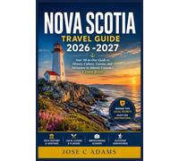 NOVA SCOTIA TRAVEL GUIDE 2026 -2027: Your All-in-One Guide to History, Culture, Cuisine, and Adventure in Atlantic Canada's Crown Jewel