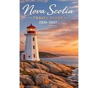 Nova Scotia Travel Guide 2026-2027: Your Companion to Halifax, Cape Breton, Cabot Trail, Beaches & Local Secrets