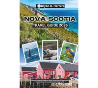Nova Scotia Travel Guide 2026: Discover Coastal Wonders, Scenic Drives, Local Culture, and Hidden Gems in Canada’s Ocean Playground