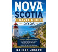 Nova Scotia Travel Guide 2026: Experience It Right the First Time with a Day-by-Day Itinerary for Halifax, Cape Breton, and the Cabot Trail-Including ... Spend, Where to Stay, and Which Stops to Miss
