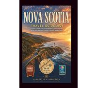 NOVA SCOTIA Travel Guide 2026: Explore Coastal Trails, Tidal Wonders, Lobster Feasts, Cape Breton Highlands, Halifax Culture & Hidden Gems