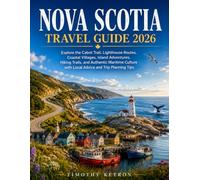 NOVA SCOTIA TRAVEL GUIDE 2026: Explore the Cabot Trail, Lighthouse Routes, Coastal Villages, Island Adventures, Hiking Trails, and Authentic Maritime ... and Trip Planning Tips (TRAVELER’S COMPASS)