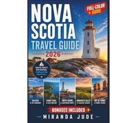 NOVA SCOTIA TRAVEL GUIDE 2026 (FULL-COLOR): Cabot Trail, Cape Breton & Halifax | Maps, Day-by-Day Itineraries & Insider Tips for Peggy's Cove, Bay of Fundy Tides & the Lighthouse Route