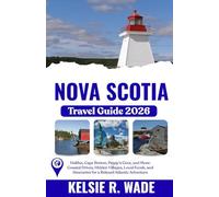 Nova Scotia Travel Guide 2026: Halifax, Cape Breton, Peggy’s Cove, and More: Coastal Drives, Hidden Villages, Local Foods, and Itineraries for a Relaxed Atlantic Adventure