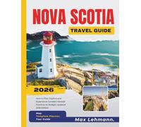 Nova Scotia Travel Guide 2026: How to Plan, Explore, and Experience Canada’s Seaside Province on Budget-2026 Edition
