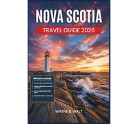 Nova Scotia Travel Guide 2026: Plan Your Trip with Insider Tips on Scenic Drives, Fresh Lobster, Lighthouses, Acadian History, and Cape Breton's Wild Landscapes